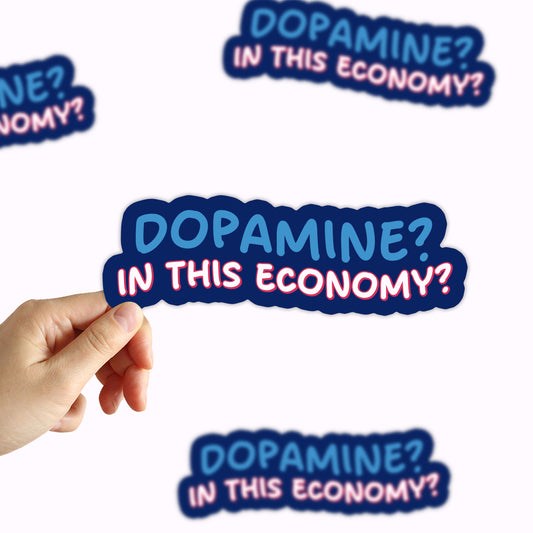 Dopamine In This Economy Sticker
