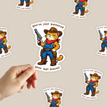 You've Just Buttered Your Last Biscuit Sticker