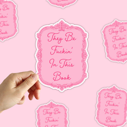 They Be Fuckin' In This Book Sticker