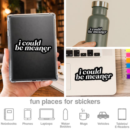 I Could Be Meaner Sticker