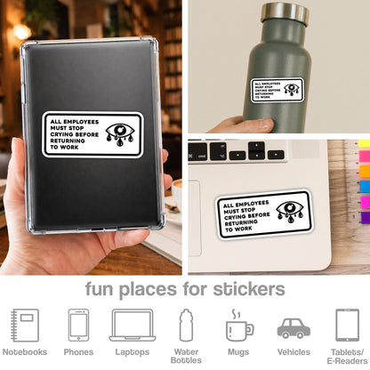 All Employees Must Stop Crying Before Returning To Work Sticker